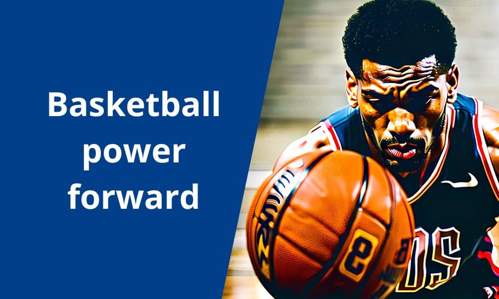 Basketball power forward: Definition, characteristics, functions and…